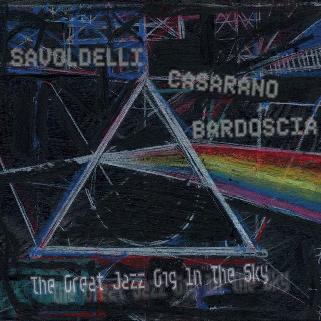 Savoldelli Casarano Bardoscia — The Great Jazz Gig In The Sky