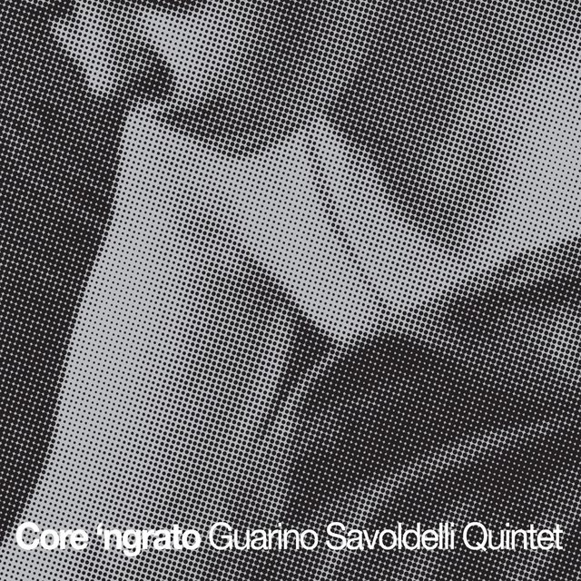 Guarino Savoldelli Quintet — Core 'ngrato