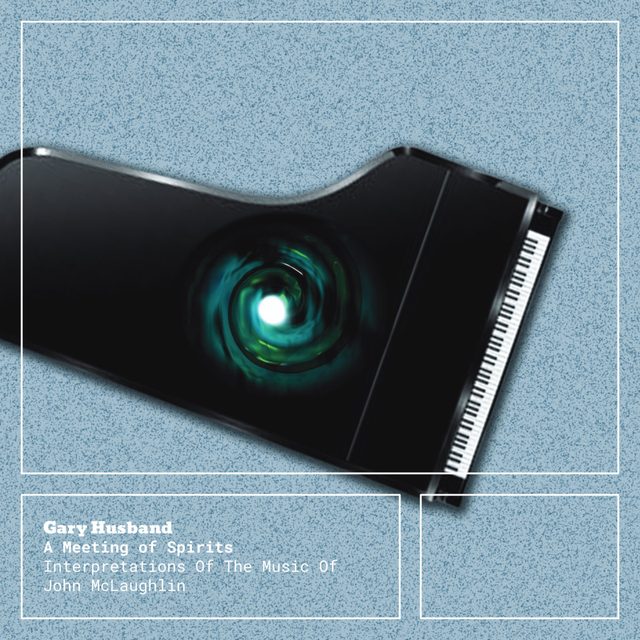 Gary Husband — A Meeting of Spirits - Interpretations Of The Music Of John McLaughlin